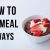 Oatmeal Ideas you need to try! (vegan and not boring)