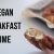 Super Simple Vegan Breakfast Ideas!