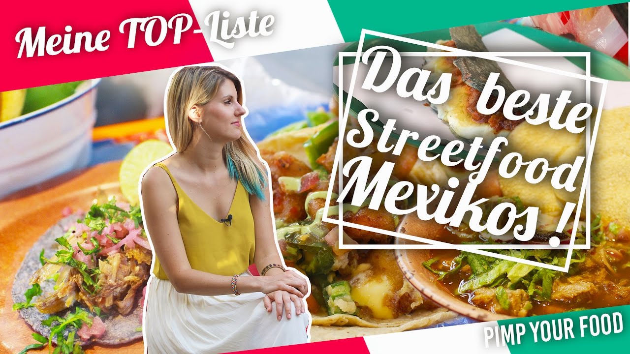 Die besten Streetfood-Gerichte in Mexiko | Top Liste | Felicitas Then | Pimp Your Food