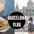 Barcelona Vlog // SO MUCH VEGAN FOOD