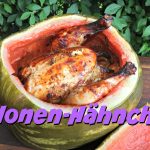 Das Melonen-Hähnchen - Ganzes Hähnchen in der Wassermelone gegrillt