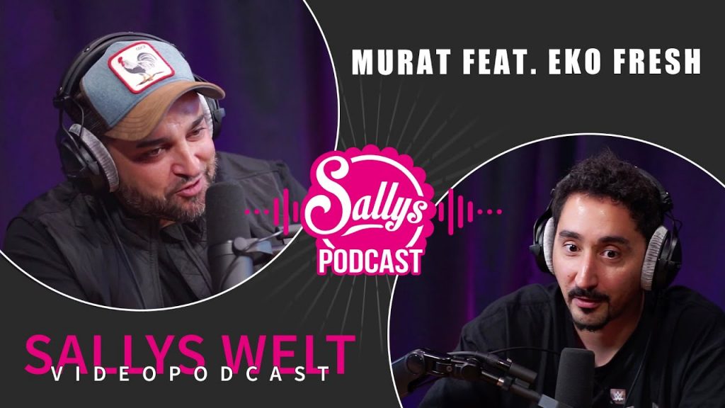 Rassismus? Hass? Sallys Welt Podcast #49 Eko Fresh & Murat