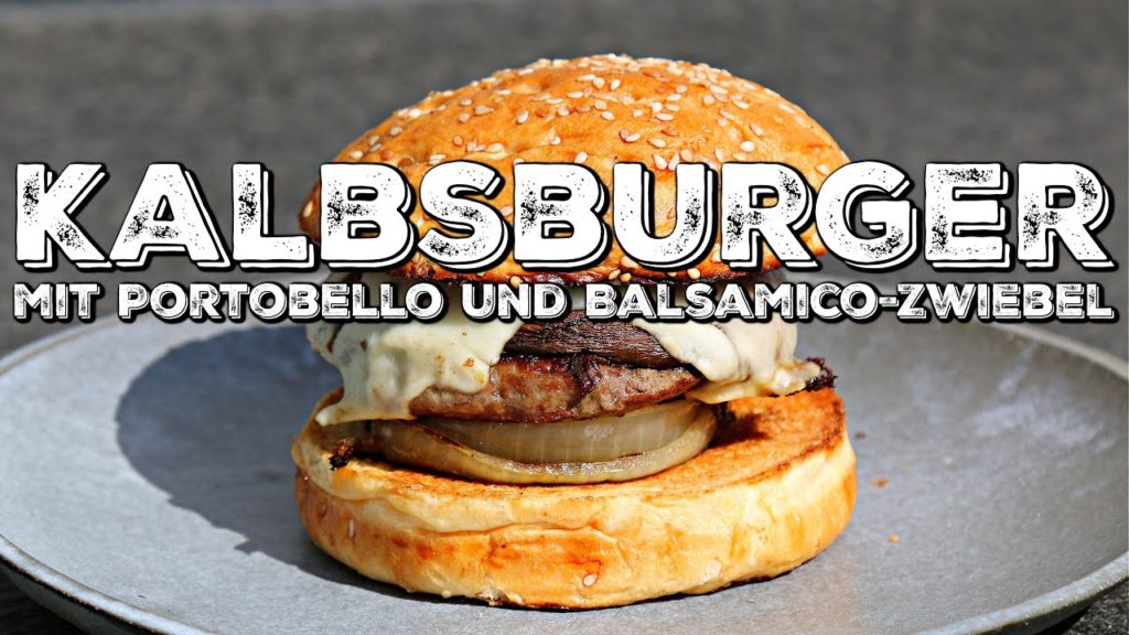 KALBSBURGER – Mit Portobello und Balsamico-Zwiebel