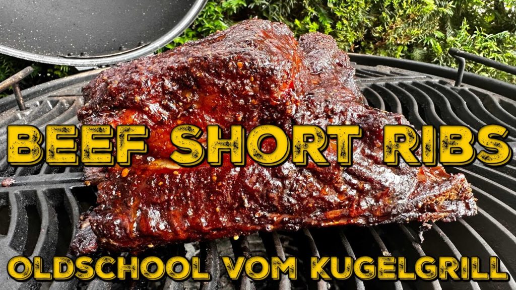 BEEF SHORT RIBS – Oldschool vom Kugelgrill